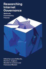 Title: Researching Internet Governance: Methods, Frameworks, Futures, Author: Laura Denardis