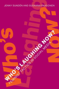 Title: Who's Laughing Now?: Feminist Tactics in Social Media, Author: Jenny Sunden