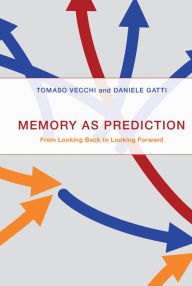 Title: Memory as Prediction: From Looking Back to Looking Forward, Author: Tomaso Vecchi