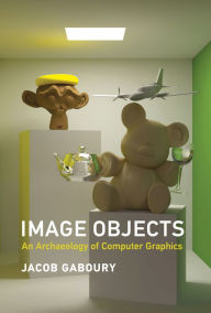 Title: Image Objects: An Archaeology of Computer Graphics, Author: Jacob Gaboury