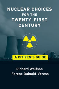 Title: Nuclear Choices for the Twenty-First Century: A Citizen's Guide, Author: Richard Wolfson