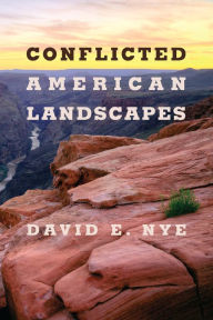 Title: Conflicted American Landscapes, Author: David E. Nye