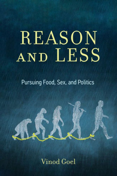 Reason and Less: Pursuing Food, Sex, and Politics