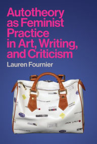 Title: Autotheory as Feminist Practice in Art, Writing, and Criticism, Author: Lauren Fournier