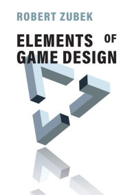 Title: Elements of Game Design, Author: Robert Zubek