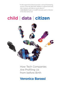 Title: Child Data Citizen: How Tech Companies Are Profiling Us from Before Birth, Author: Veronica Barassi
