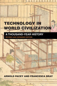 Title: Technology in World Civilization, revised and expanded edition: A Thousand-Year History, Author: Arnold Pacey