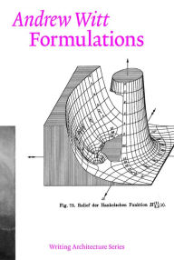 Title: Formulations: Architecture, Mathematics, Culture, Author: Andrew Witt