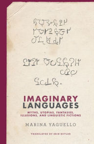 Title: Imaginary Languages: Myths, Utopias, Fantasies, Illusions, and Linguistic Fictions, Author: Marina Yaguello