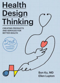 Title: Health Design Thinking, second edition: Creating Products and Services for Better Health, Author: Bon Ku