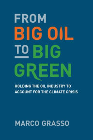 Title: From Big Oil to Big Green: Holding the Oil Industry to Account for the Climate Crisis, Author: Marco Grasso