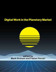 Title: Digital Work in the Planetary Market, Author: Mark Graham