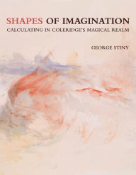 Title: Shapes of Imagination: Calculating in Coleridge's Magical Realm, Author: George Stiny