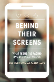 Title: Behind Their Screens: What Teens Are Facing (and Adults Are Missing), Author: Emily Weinstein