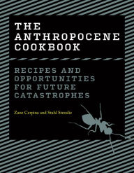 Title: The Anthropocene Cookbook: Recipes and Opportunities for Future Catastrophes, Author: Zane Cerpina