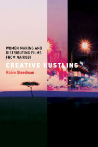 Title: Creative Hustling: Women Making and Distributing Films from Nairobi, Author: Robin Steedman