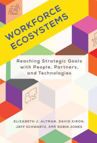 Title: Workforce Ecosystems: Reaching Strategic Goals with People, Partners, and Technologies, Author: Elizabeth J. Altman