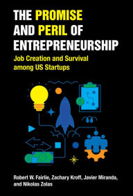 Title: The Promise and Peril of Entrepreneurship: Job Creation and Survival among US Startups, Author: Robert W. Fairlie