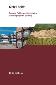 Title: Global Shifts: Business, Politics, and Deforestation in a Changing World Economy, Author: Philip Schleifer
