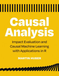 Title: Causal Analysis: Impact Evaluation and Causal Machine Learning with Applications in R, Author: Martin Huber