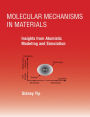 Molecular Mechanisms in Materials: Insights from Atomistic Modeling and Simulation