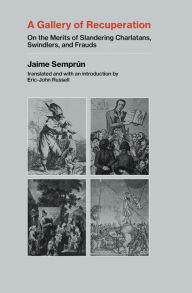 Title: A Gallery of Recuperation: On the Merits of Slandering Charlatans, Swindlers, and Frauds, Author: Jaime Semprun