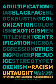 Title: Racism Untaught: Revealing and Unlearning Racialized Design, Author: Lisa E. Mercer