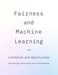 Title: Fairness and Machine Learning: Limitations and Opportunities, Author: Solon Barocas