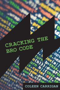 Title: Cracking the Bro Code, Author: Coleen Carrigan