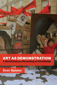 Title: Art as Demonstration: A Revolutionary Recasting of Knowledge, Author: Sven Spieker