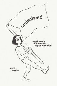 Undeclared: A Philosophy of Formative Higher Education