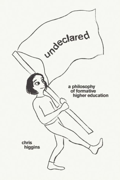 Undeclared: A Philosophy of Formative Higher Education