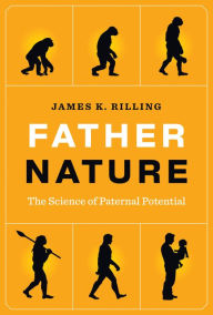 Title: Father Nature: The Science of Paternal Potential, Author: James K. Rilling
