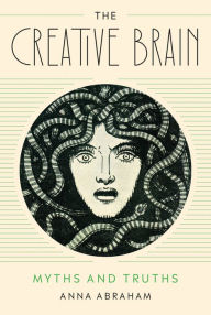 Title: The Creative Brain: Myths and Truths, Author: Anna Abraham