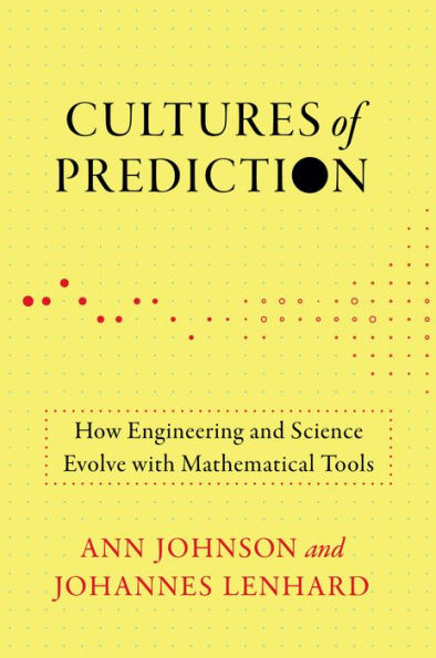 Cultures of Prediction: How Engineering and Science Evolve with Mathematical Tools