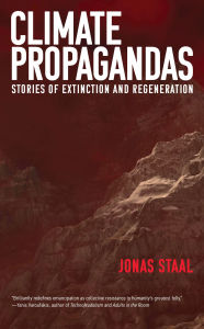 Title: Climate Propagandas: Stories of Extinction and Regeneration, Author: Jonas Staal