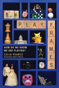 Title: Playframes: How Do We Know We Are Playing?, Author: Celia Pearce