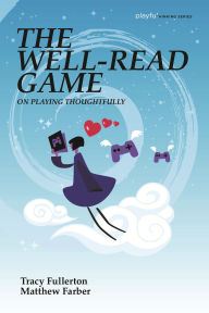 Title: The Well-Read Game: On Playing Thoughtfully, Author: Tracy Fullerton