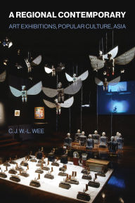 Title: A Regional Contemporary: Art Exhibitions, Popular Culture, Asia, Author: C. J. W.-L. Wee