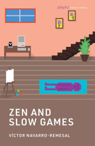 Title: Zen and Slow Games, Author: Victor Navarro-Remesal
