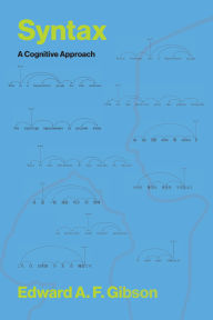 Title: Syntax: A Cognitive Approach, Author: Edward A. F. Gibson