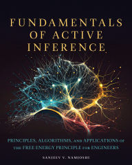 Title: Fundamentals of Active Inference: Principles, Algorithms, and Applications of the Free Energy Principle for Engineers, Author: Sanjeev V. Namjoshi