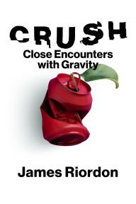 Title: Crush: Close Encounters with Gravity, Author: James Riordon