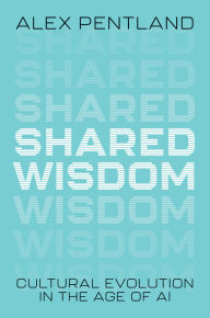Title: Shared Wisdom: Cultural Evolution in the Age of AI, Author: Alex Pentland