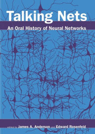 Title: Talking Nets: An Oral History of Neural Networks / Edition 1, Author: James A. Anderson