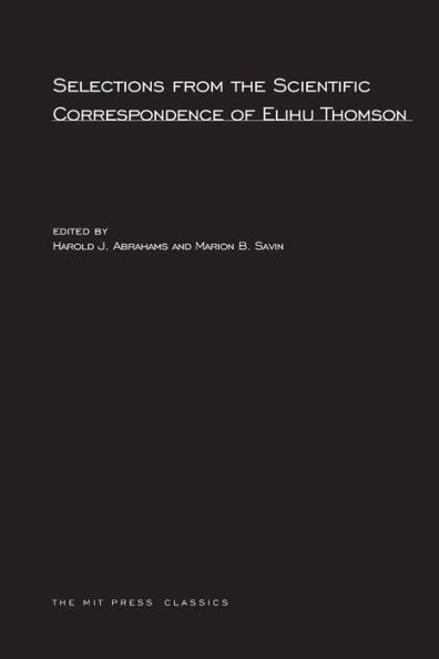 Selections from the Scientific Correspondence of Elihu Thomson