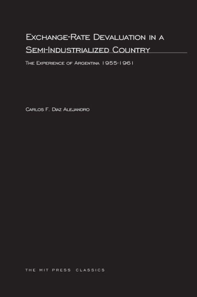 Exchange-Rate Devaluation in a Semi-Indusrialized Country: The Experience of Argentina, 1955-1961