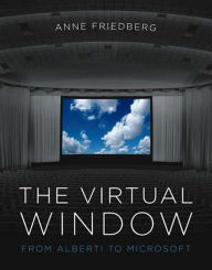 Title: The Virtual Window: From Alberti to Microsoft, Author: Anne Friedberg