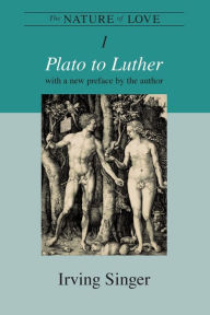 Title: The Nature of Love, Volume 1: Plato to Luther, Author: Irving Singer