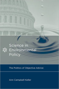 Title: Science in Environmental Policy: The Politics of Objective Advice, Author: Ann Campbell Keller